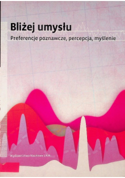 Bliżej umysłu Preferencje poznawcze percepcja myślenie