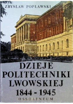 Dzieje politechniki Lwowskiej 1844-1945