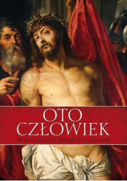 Oto człowiek Rozważania Drogi Krzyżowej