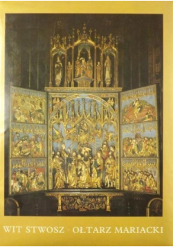 Wit Stwosz. Ołtarz Mariacki w Krakowie