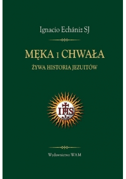 Męka i chwała Żywa historia Jezuitów