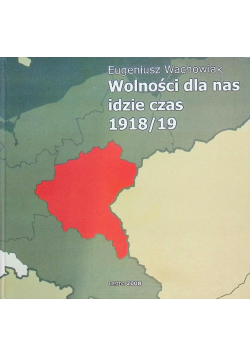 Wolności dla nas idzie czas 1918 / 19