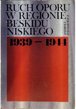 Ruch oporu w regionie Beskidu Niskiego 1939 - 1944