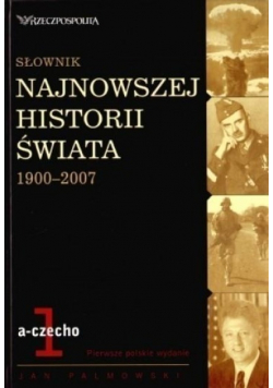 Słownik najnowszej historii świata 1900 - 2007 Tom 1