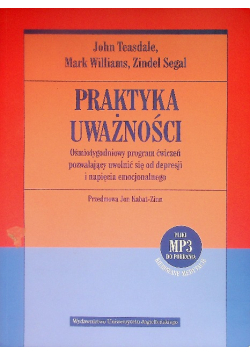 Praktyka uważności Ośmiotygodniowy program ćwiczeń pozwalający uwolnić się od depresji i napięcia emocjonalnego