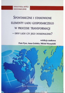 Spontaniczne i stanowione elementy ładu gospodarczego w procesie transformacji dryf ładu czy jego doskonalenie?