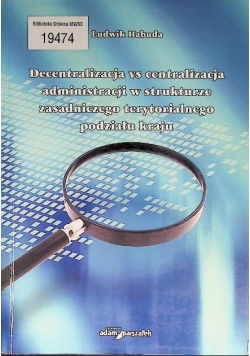 Decentralizacja vs centralizacja administracji w strukturze zasadniczego terytorialnego podziału kraju