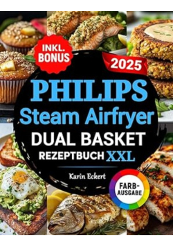 Das Philips Steam Airfryer Dual Basket Rezeptbuch XXL