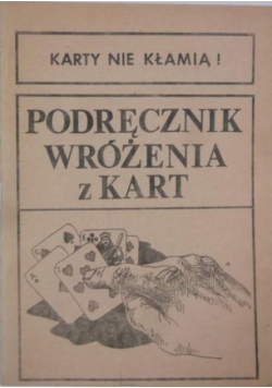 Karty nie kłamią Podręcznik wróżenia z kart