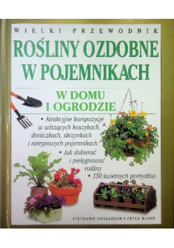 Wielki przewodnik rośliny ozdobne w pojemnikach w domu i ogrodzie