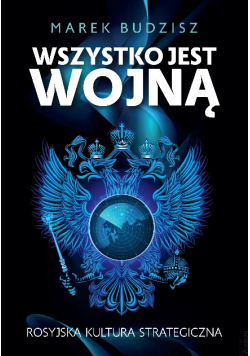 Wszystko jest wojną Rosyjska kultura strategiczna