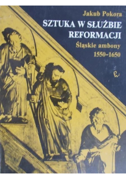 Sztuka w służbie reformacji  Śląskie ambony 1550-1650