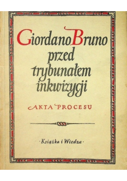 Giordano Bruno przed trybunałem inkwizycji Akta procesu