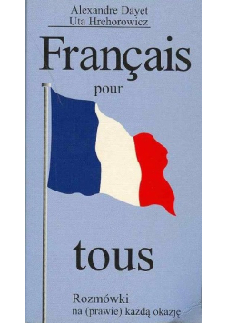 Francais pour tous Rozmówki na prawie każdą okazję