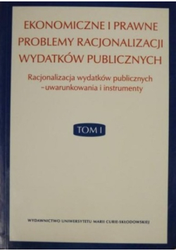 Ekonomiczne i prawne problemy racjonalizacji wydatków publicznych Tom 1