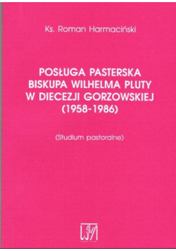 Posługa pasterska biskupa Wilhelma Pluty w diecezji Gorzowskiej