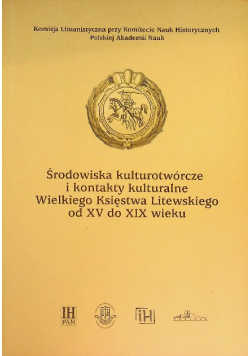 Środowiska kulturotwórcze i kontakty kulturalne wielkiego księstwa litewskiego od XV do XIX w