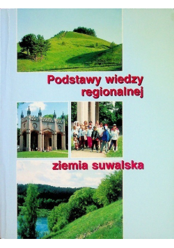 Podstawy wiedzy regionalnej ziemia suwalska