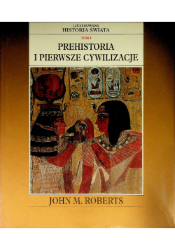 Historia świata Tom I Prehistoria i pierwsze cywilizacje