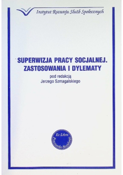 Superwizja pracy socjalnej Zastosowania i dylematy