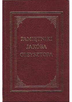 Pamiętniki Jakóba Gieysztora Tom I