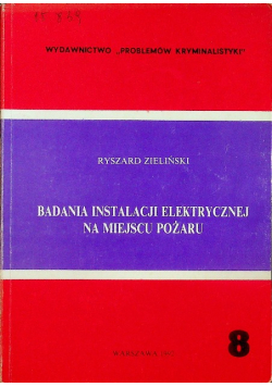 Badania instalacji elektrycznej na miejscu pożaru Tom 8