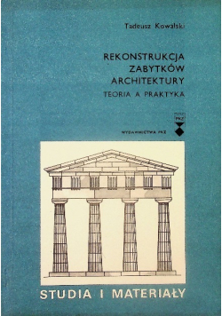 Rekonstrukcja zabytków architektury Teoria a praktyka