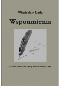 Wspomnienia. Ukraina, Warszawa, Obozy Koncentracyjne, PRL,