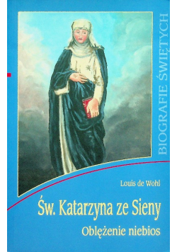 Św. Katarzyna ze Sieny. Oblężenie niebios