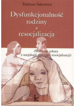 Dysfunkcjonalność rodziny a resocjalizacja