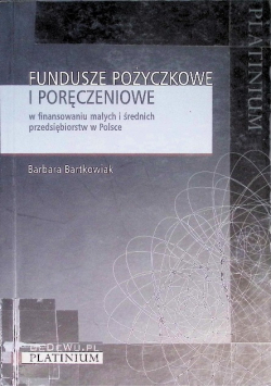Fundusze pożyczkowe i poręczeniowe w finansowaniu małych i średnich przedsiębiorstw w Polsce