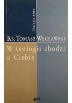 W teologii chodzi o ciebie