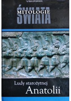 Mitologie Świata Tom 22 Ludy starożytnej Anatolii