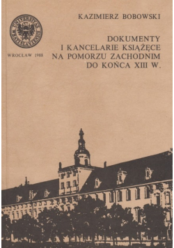 Dokumenty i kancelarie książęce na pomorzu zachodnim do końca XIII w