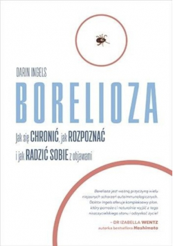 Borelioza. Jak się chronić, jak rozpoznać i jak radzić sobie z objawami