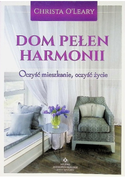 Dom pełen harmonii Oczyść mieszkanie oczyść życie
