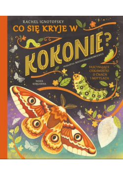Co się kryje w kokonie? Fascynujące ciekawostki o ćmach i motylach