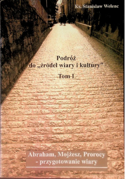 Podróż do ,,źródeł wiary i kultury,, Tom 1