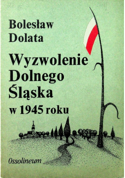 Wyzwolenie Dolnego Śląska w 1945 roku