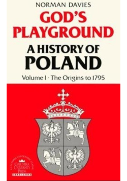 God's playground A history of Poland Volume I The Origins to 1795