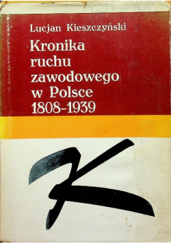 Kronika ruchu zawodowego w Polsce 1808 - 1939