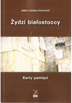Żydzi białostoccy. Karty pamięci