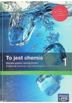To jest chemia 1 Podręcznik dla liceum ogólnokształcącego i technikum Zakres podstawowy