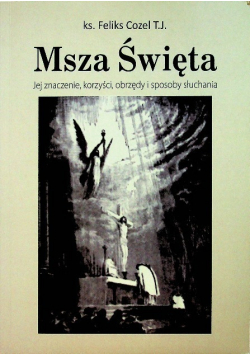 Msza Święta Jej znaczenie korzyści obrzędy i sposoby słuchania