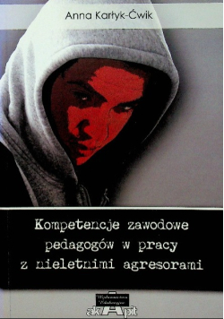 Kompetencje zawodowe pedagogów w pracy z nieletnimi agresorami