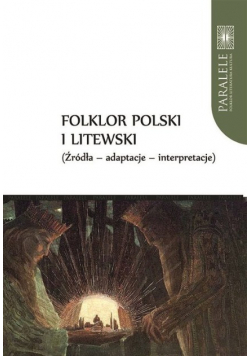 Folklor polski i litewski Źródła Adaptacje Interpretacje