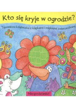 Kto się kryje w ogrodzie? tajemnicza książeczka z klapkami i miękkimi zwierzaczkami