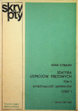 Statyka ustrojów prętowych Tom II Wytrzymałość materiałów Część I