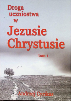 Droga uczniostwa w Jezusie Chrystusie Tom 1