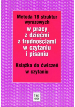 Metoda 18 struktur wyrazowych w pracy z dziećmi z trudnościami w czytaniu i pisaniu Książka do ćwiczeń w czytaniu
